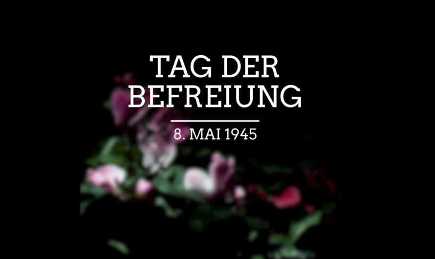 8. Mai – (Feier-)Tag der Befreiung vom Naziregime!
