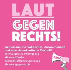 Das Bündnis: Laut gegen Rechts Bremen! ruft am Sonntag zur Kundegebung auf